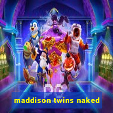 maddison twins naked